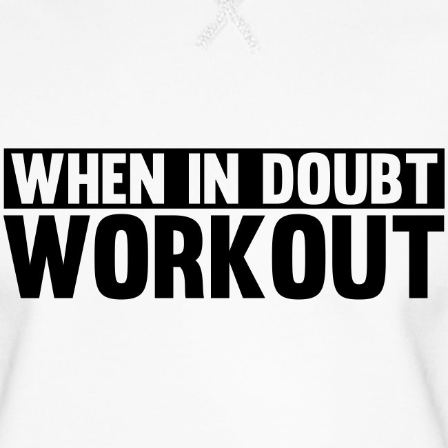 When in Doubt. Workout