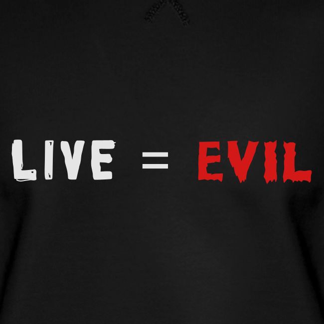 Live = Evil