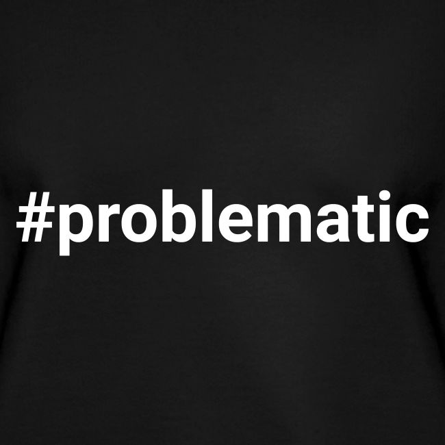 #problematic