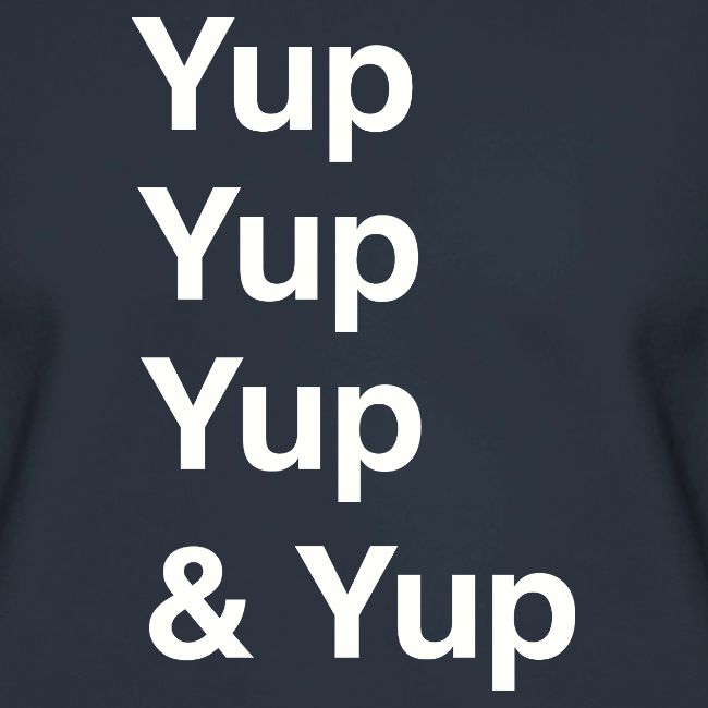 Yup, Yup, Yup & Yup