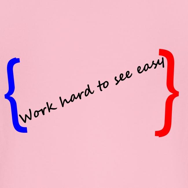 Work hard to see easy