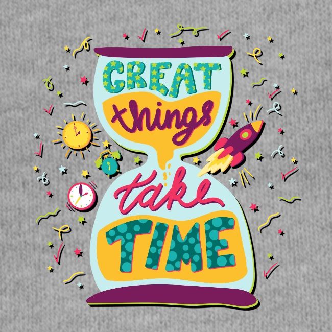 Great Things Take Time Motivational Quote