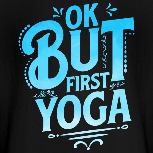 Ok But First Yoga