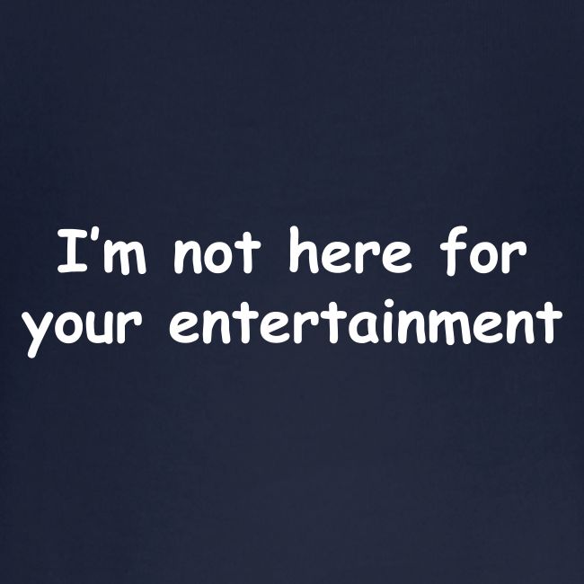 Not Your Entertainment