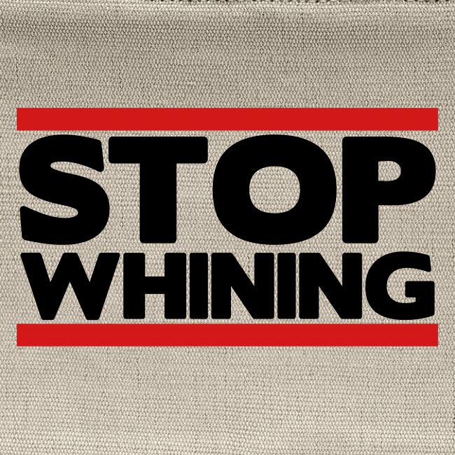 Stop Whining