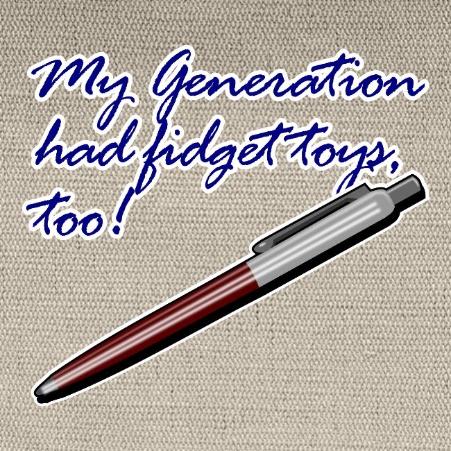 My generation had fidget toys, too!