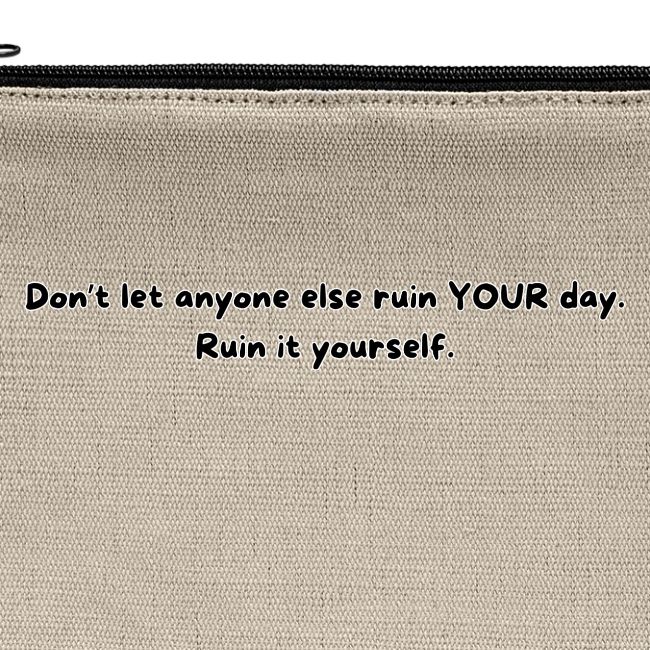 Don't let anyone else ruin your day