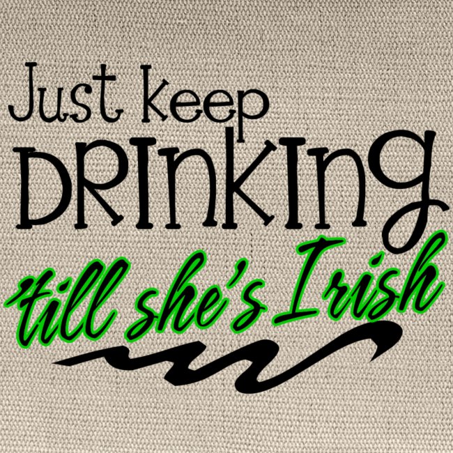 Keep Drinking 'Till She's Irish