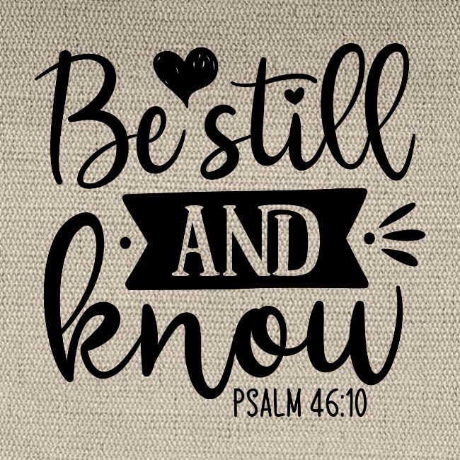 Be Still and Know Psalm Scripture