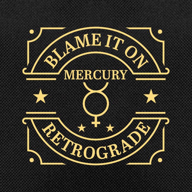 Blame It On Mercury Retrograde