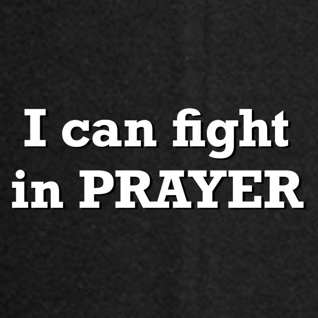 Freedom Now: I can fight in PRAYER