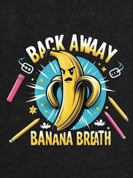 Back Away Banana Breath