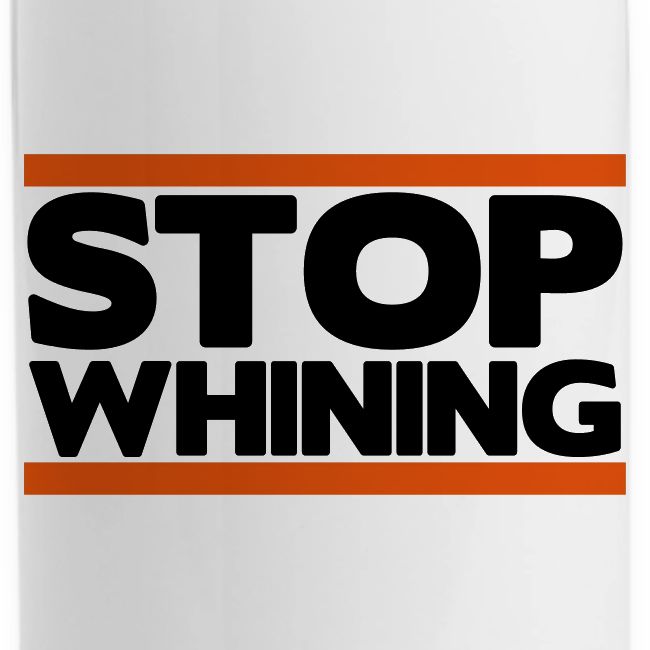 Stop Whining