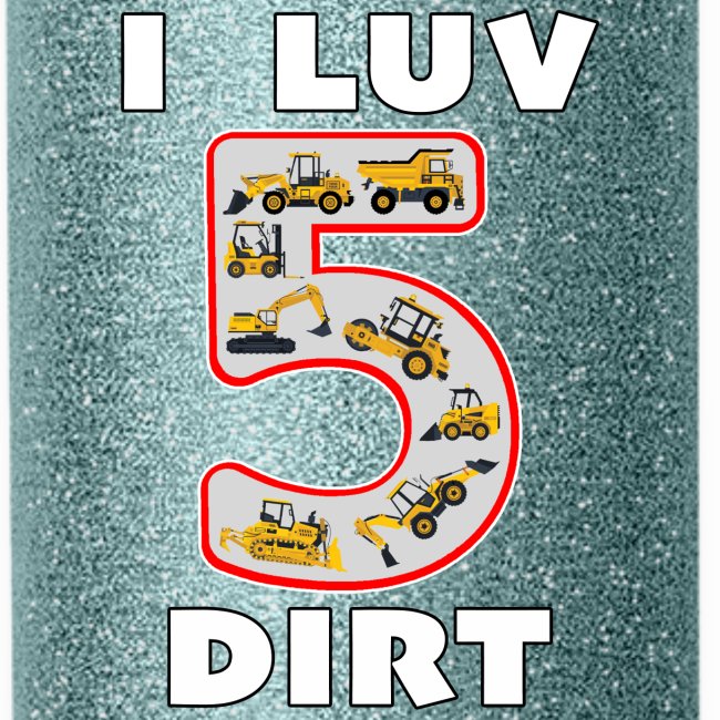 5 Year Old I Luv Dirt Kids Birthday Fun Machinery.