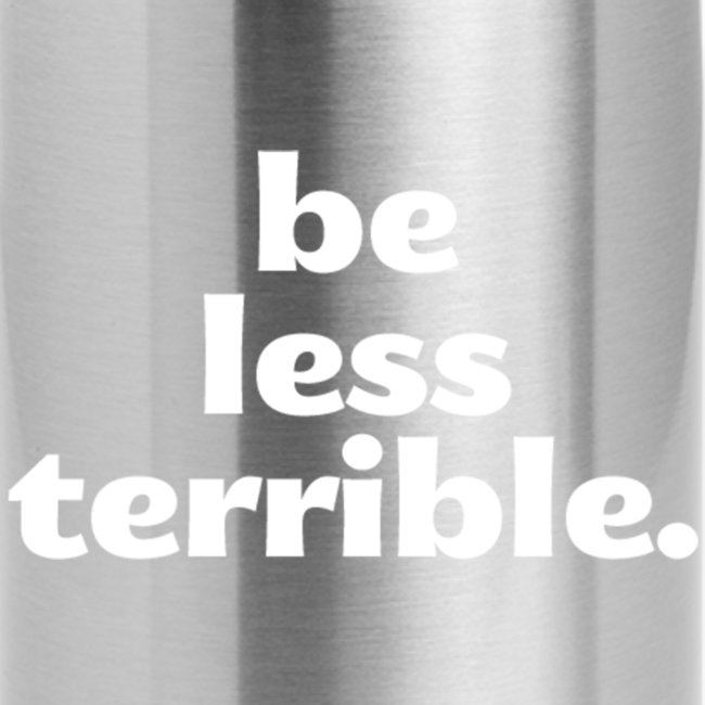 Be Less Terrible Ceramic Mug