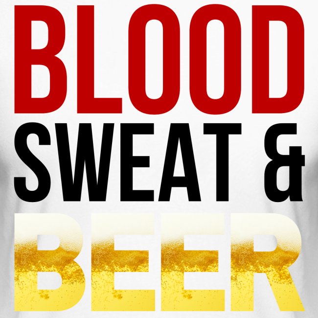 Blood Sweat and BEER
