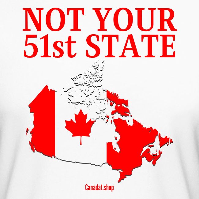 Canada Is Not Your 51st State - Canada Map Flag