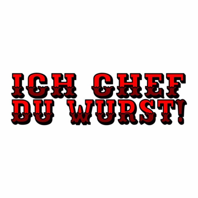 Ich Chef Du Wurst ! - german statement