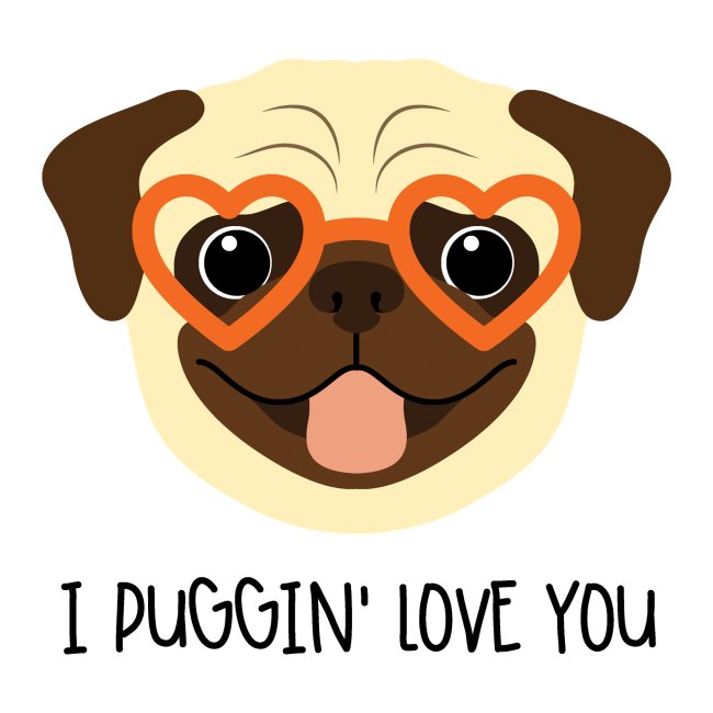 I Puggin' Love You