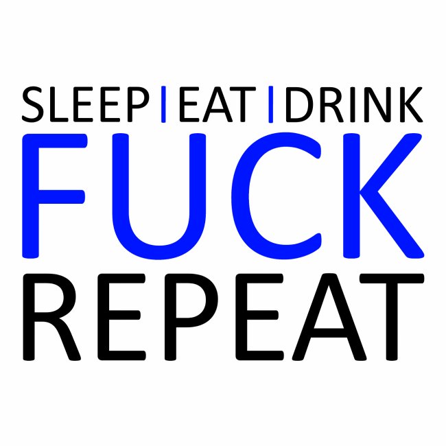 Sleep Eat Drink Fuck Repeat Blue Party Design