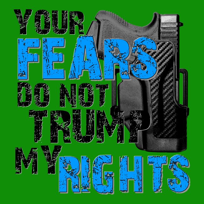 Your Fears Do Not Trump My Rights