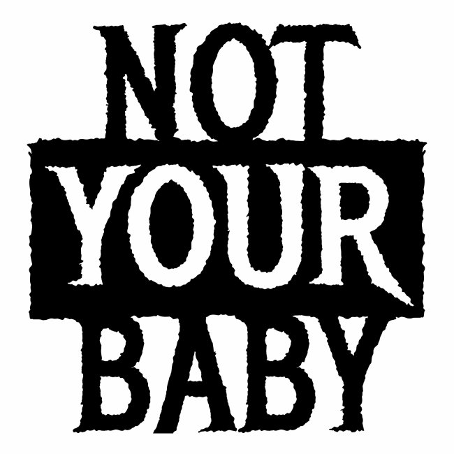 I AM NOT YOUR BABY - Cool statement gift ideas