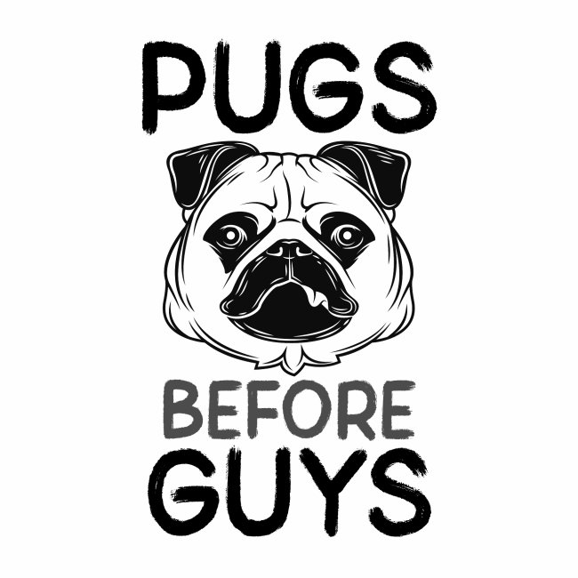 Pugs Before Guys Single Girl Pug Lover Pug Owner