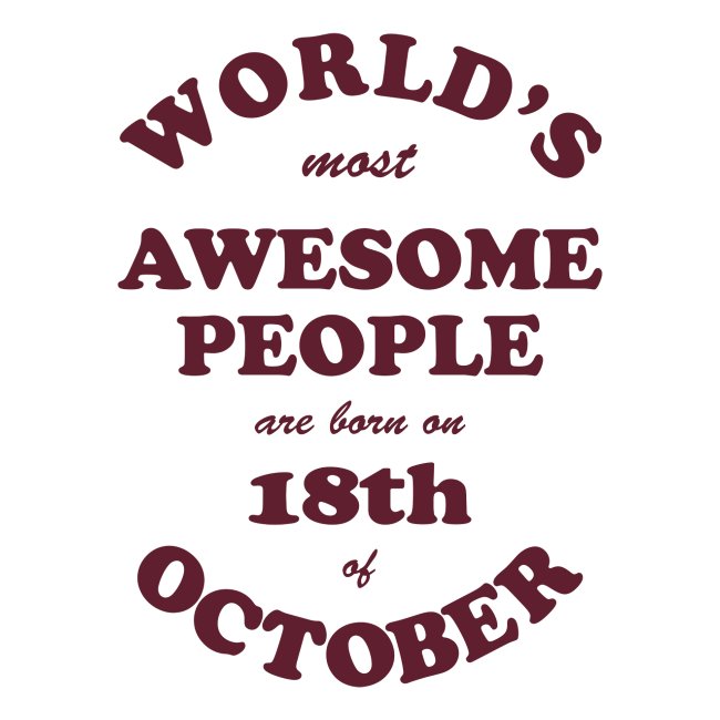 Most Awesome People are born on 18th of October