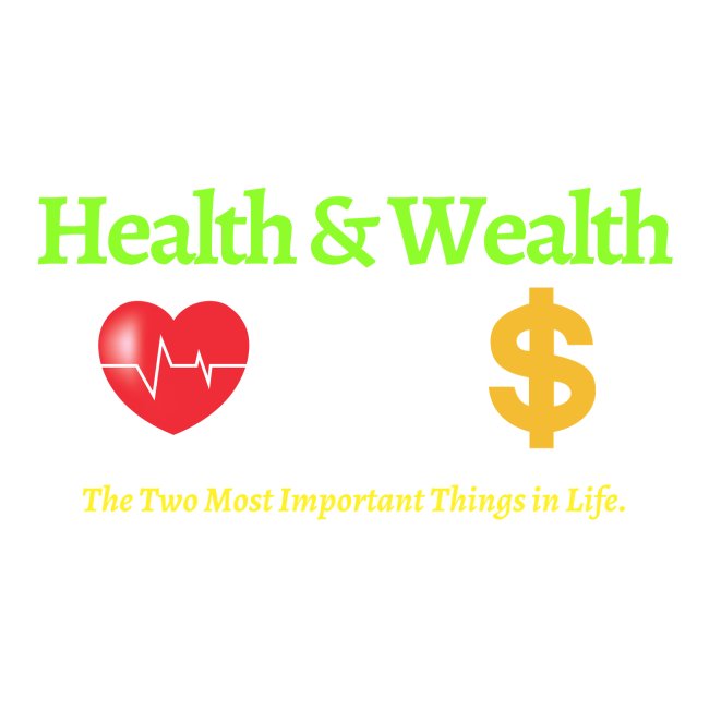 Health & Wealth - The Two Most Important Things In