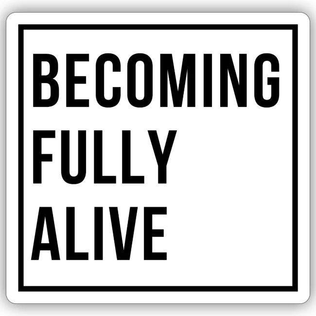 Becoming Fully Alive (in Black)