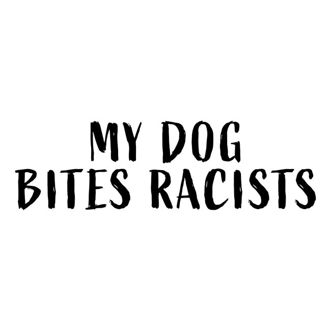 My Dog Bites Racists Sticker