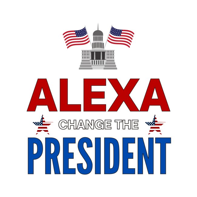 ALEXA, Change The PRESIDENT, White House USA Flags