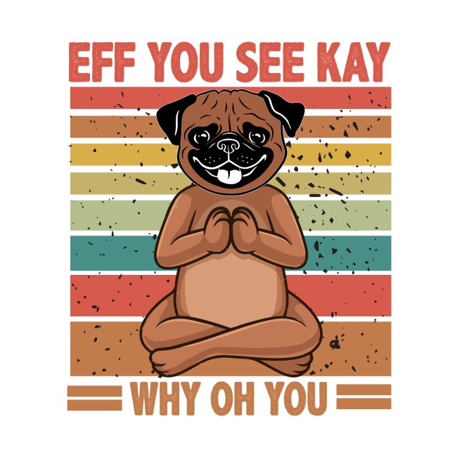 Eff You See Kay Why Oh You pug Funny Vintage dog