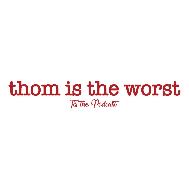Thom is the Worst