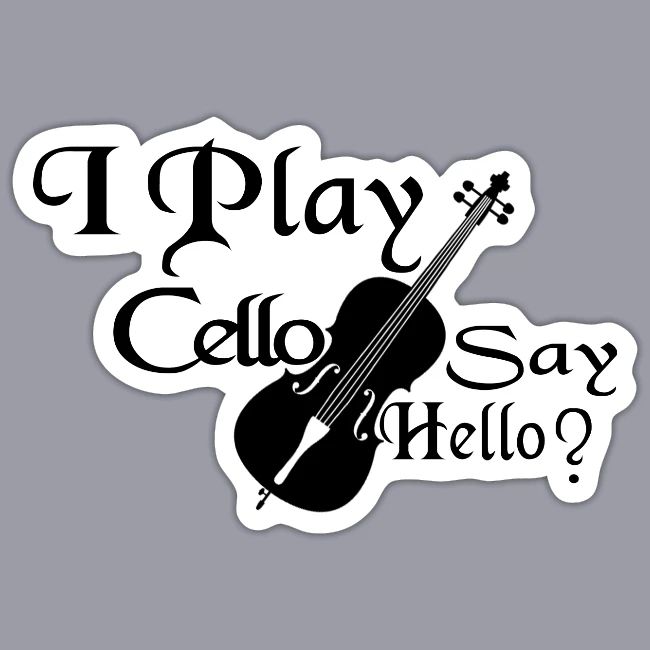 I PLAY CELLO - SAY HELLO!