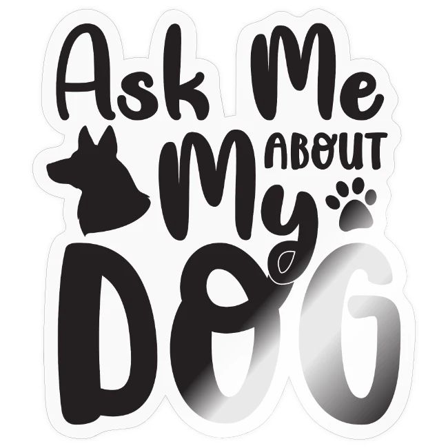 ask me about my dog