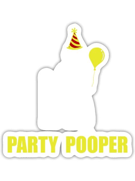 Party Pooper Funny - Sticker - white matte - Front