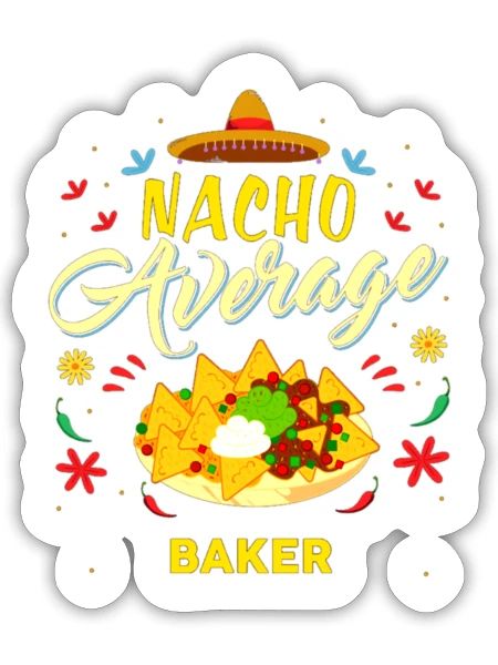 Nacho Average BAKER for BAKERS - Sticker - white matte - Front