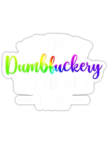 Let's Keep the Dumbfuckery to a Minimum Today - Sticker - white matte - Front