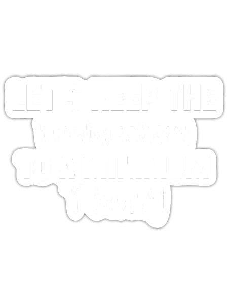 Let's Keep the Dumbfuckery to A Minimum Today - Sticker - white matte - Front