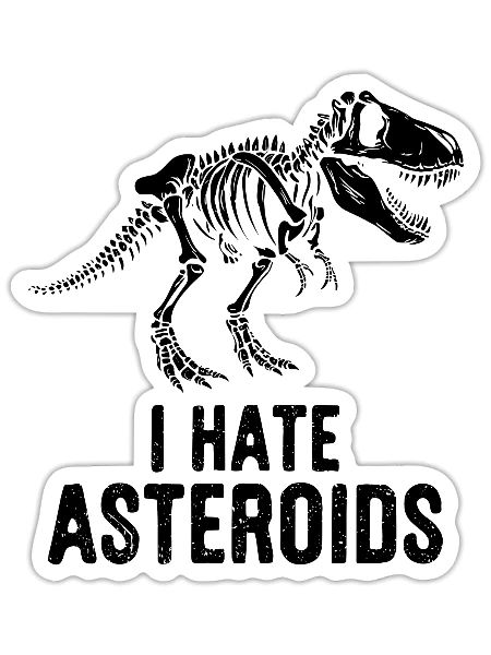 T-Rex Dinosaur Skeleton Saying I Hate Asteroids - Sticker - white matte - Front
