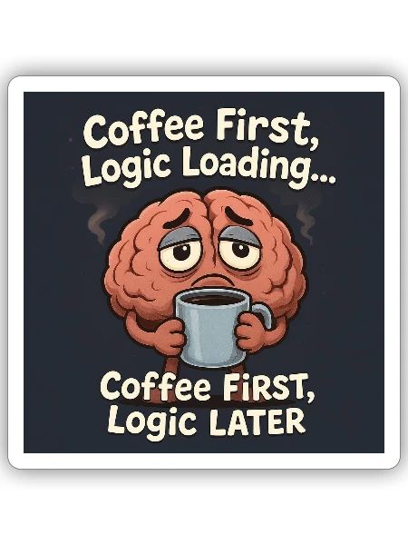 Coffee First Logic Loading Humor T-Shirt - Sticker - white matte - Front