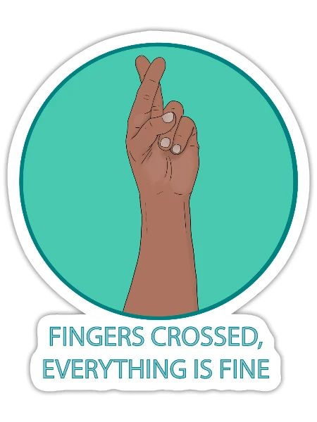 Fingers Crossed Everything Is Fine Funny Positive - Sticker - white matte - Front