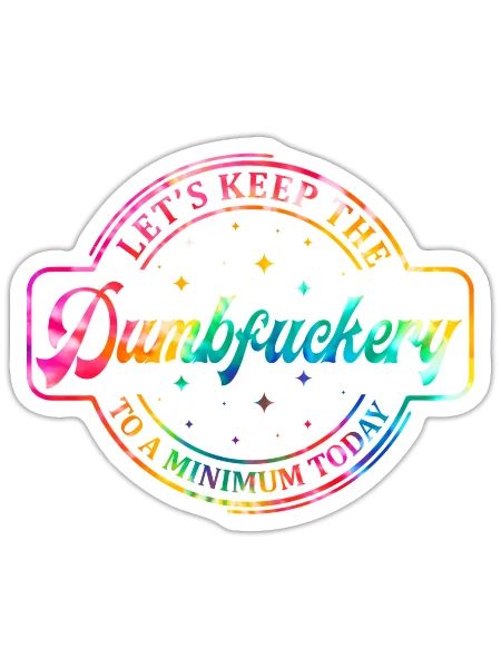 Let'S Keep The Dumbfuckery To A Minimum Today - Sticker - white matte - Front