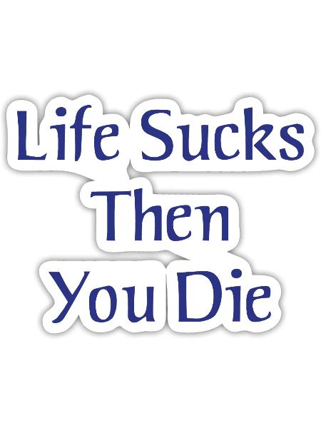 Life Sucks Then You Die - Sticker - white matte - Front