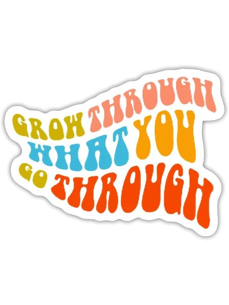 Grow Through What You Go Throygh - Sticker - white matte - Front