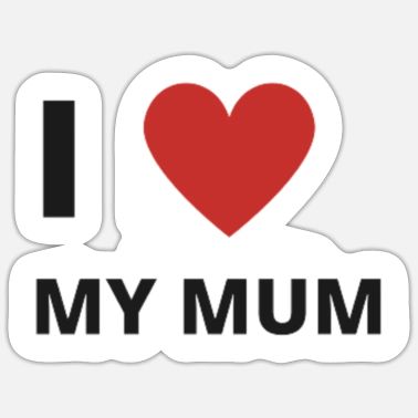 i love your mam' Sticker | Spreadshirt