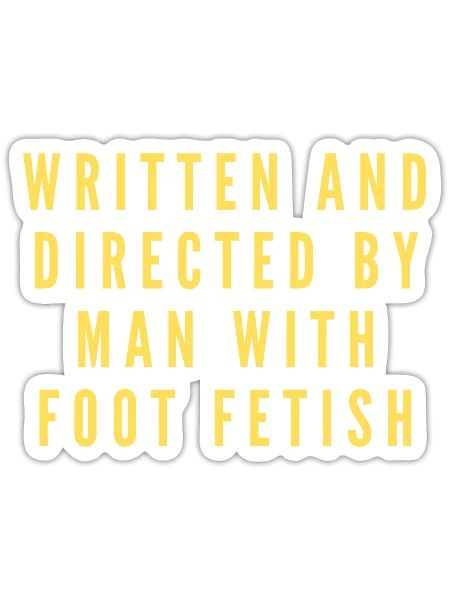 Written And Directed By Man With Foot Fetish - Sticker - white matte - Front