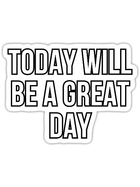 today will be a great day - Sticker - white matte - Front