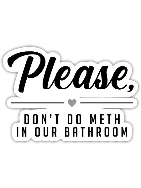 Please Don t Do Meth In Our Bathroom - Sticker - white matte - Front